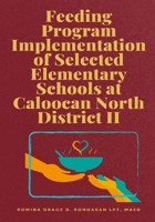 FEEDING PROGRAM IMPLEMENTATION OF SELECTED ELEMENTARY SCHOOLS AT CALOOCAN NORTH DISTRICT II 6214952202 Book Cover