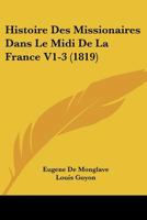 Histoire Des Missionaires Dans Le Midi De La France V1-3 (1819) 1166781275 Book Cover