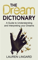The Dream Dictionary: A Guide to Understanding and Interpreting Your Dreams 1761038338 Book Cover