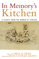 In Memory's Kitchen : A Legacy from the Women of Terezin 1568219024 Book Cover