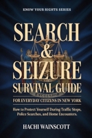 SEARCH & SEIZURE SURVIVAL GUIDE FOR EVERYDAY CITIZENS IN NEW YORK: How to Protect Yourself During Traffic Stops, Police Searches, and Home Encounters. B0GXZ84Z2J Book Cover