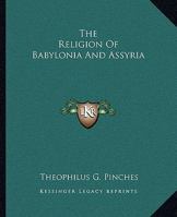 The Religion of Babylonia and Assyria 1508787107 Book Cover