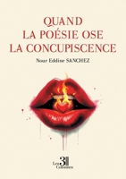 Quand la poésie ose la concupiscence B0F1FNY2G5 Book Cover