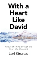 With a Heart Like David: Pursuit of a King Through the Heart of a Shepherd 1664232109 Book Cover