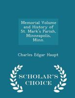 Memorial Volume and History of St. Mark's Parish, Minneapolis, Minn. 1140440756 Book Cover