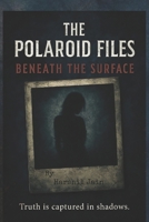 The Polaroid Files: Beneath the Surface B0FVXJ9GS6 Book Cover
