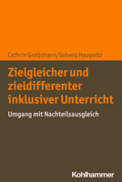 Zielgleicher Und Zieldifferenter Inklusiver Unterricht: Umgang Mit Nachteilsausgleich 3170407600 Book Cover