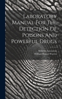Laboratory Manual For The Detection Of Poisons And Powerful Drugs 1021770760 Book Cover