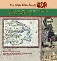 The Settlement of New France And Acadia, 1524û1701 (How Canada Became Canada) 1422200027 Book Cover