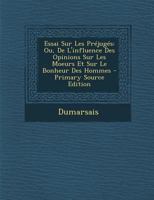 Essai Sur Les Préjugés: Ou, De L'influence Des Opinions Sur Les Moeurs Et Sur Le Bonheur Des Hommes 1017625115 Book Cover