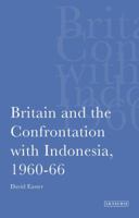 Britain and the Confrontation with Indonesia, 1960-66 (International Library of Twentieth Centruy History) 1848859694 Book Cover