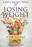 God's Secret Ways of Losing Weight 1498473342 Book Cover