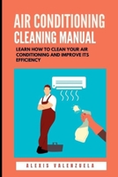 Air Conditioning Cleaning Manual: Learn how to clean your air conditioning and improve its efficiency B08RGYNT1Q Book Cover