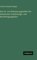 Herr Dr. von Hofmann gegenüber der lutherischen Versöhnungs- und Rechtfertigungslehre 3563966680 Book Cover