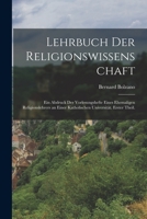 Lehrbuch der Religionswissenschaft: Ein Abdruck der Vorlesungshefte eines ehemaligen Religionslehrers an einer katholischen Universität. Erster Theil. 1018661956 Book Cover