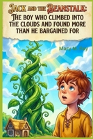 Jack and the Beanstalk: The Boy Who Climbed Into the Clouds and Found More Than He Bargained For (children learning store) B0H2RVRLW5 Book Cover