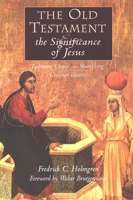 The Old Testament and the Significance of Jesus: Embracing Change--Maintaining Christian Identity : The Emerging Center in Biblical Scholarship 0802844537 Book Cover