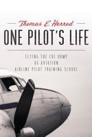 One Pilot's Life: Flying the Cbi Hump - AG Aviation - Airline Pilot Traing School 1492113549 Book Cover