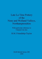 Late La Tene Pottery of the Nene and Welland Valleys, Northamptonshire 0860549925 Book Cover