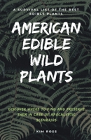 American Edible Wild Plants: A Survival List of the Best Edible Plants. Discover Where to Find and Preserve Them in Case of Apocalyptic Scenario B0C53FDNXP Book Cover