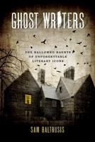 Ghost Writers: The Hallowed Haunts of Unforgettable Literary Icons 1493043684 Book Cover