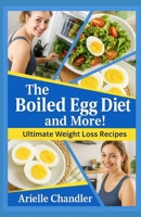 THE BOILED EGG DIET AND MORE! Ultimate Weight Loss Recipes B0F6M3KBFF Book Cover