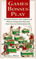 Games Bosses Play: 36 Career Busters Your Supervisor May Be Firing Your Way and How You Can Defend Yourself 0809230852 Book Cover