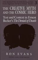 The Creative Myth and the Cosmic Hero: Text and Context in Ernest Becker's the Denial of Death (The Reshaping of Psychoanalysis, Vol 3) 0820418455 Book Cover