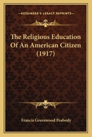 The Religious Education of an American Citizen 1437297307 Book Cover