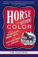 Horse of a Different Color: A Tale of Breeding Geniuses, Dominant Females, and the Fastest Derby Winner Since Secretariat 1586481177 Book Cover