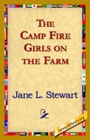 The Camp Fire Girls on the Farm; or, Bessie King's New Chum 1516837681 Book Cover