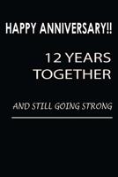 Happy Anniversary!! 12 Years Together And Still Going Strong: Being Together Is So Awesome. It Is Even Loveliest When The Union Is Unending | Blank Line Journal 1092954805 Book Cover