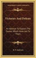 Victories and Defeats: An Attempt to Explain the Causes Which Have Led to Them 0548299641 Book Cover