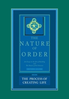 The Nature of Order: An Essay on the Art of Building and the Nature of the Universe Book Two: The Process of Creating Life 0972652922 Book Cover
