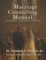 Marriage Counseling Manual for Ministers and Christian Counselors: A Biblical Framework for Preparing, Guiding, and Strengthening Marriages in the Church B0FJR945P1 Book Cover