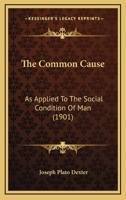 The Common Cause: As Applied To The Social Condition Of Man (1901) 1120738717 Book Cover