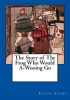 The Story of The Frog Who Would A-Wooing Go 197450333X Book Cover