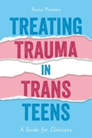 Treating Trauma in Trans Teens: A Workbook for Clinicians, Teens, and Families 1805012126 Book Cover