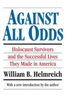 Against All Odds: Holocaust Survivors & the Successful Lives They Made America 1560008652 Book Cover