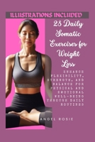 28 Daily Somatic Exercises for Weight Loss: Enhance Flexibility, Strength, and Balance for Physical and Emotional Well-Being through Daily Routines. B0CT3H57ZZ Book Cover