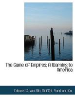 The Game of Empires; A Warning to America 1120883121 Book Cover