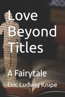 Love Beyond Titles: A Fairytale B0DYDTQ6YD Book Cover