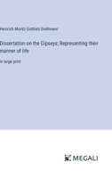 Dissertation on the Gipseys; Representing their manner of life: in large print 3387085036 Book Cover