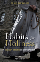Habits for Holiness: Small Steps for Making Big Spiritual Progress 1950784606 Book Cover