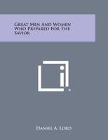 Great Men And Women Who Prepared For The Savior 1432571222 Book Cover