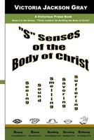 "S" Senses of the Body of Christ: Seeing, Sound, Smelling, Savoring, Suffering 1729531873 Book Cover