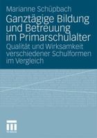 Ganztagige Bildung Und Betreuung Im Primarschulalter: Qualitat Und Wirksamkeit Verschiedener Schulformen Im Vergleich 353117262X Book Cover