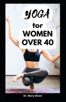 YOGA FOR WOMEN OVER 40: Easy Workout to Gain Strength, Stability and Balance B0CDYMGTNF Book Cover
