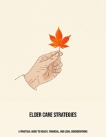 Elder Care Strategies: A Practical Guide To Health, Financial, And Legal Considerations B0FNX2BF9B Book Cover