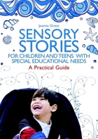 Sensory Stories for Children and Teens with Special Educational Needs: A Practical Guide 1849054843 Book Cover